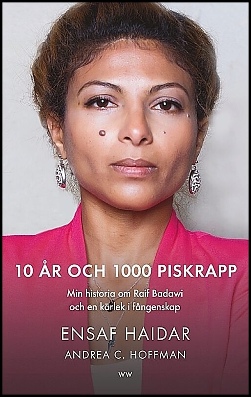 Haidar, Ensaf| Hoffmann, Andrea C. | 10 år och 1000 piskrapp : Min historia om Raif Badawi och en kärlek i fångenskap