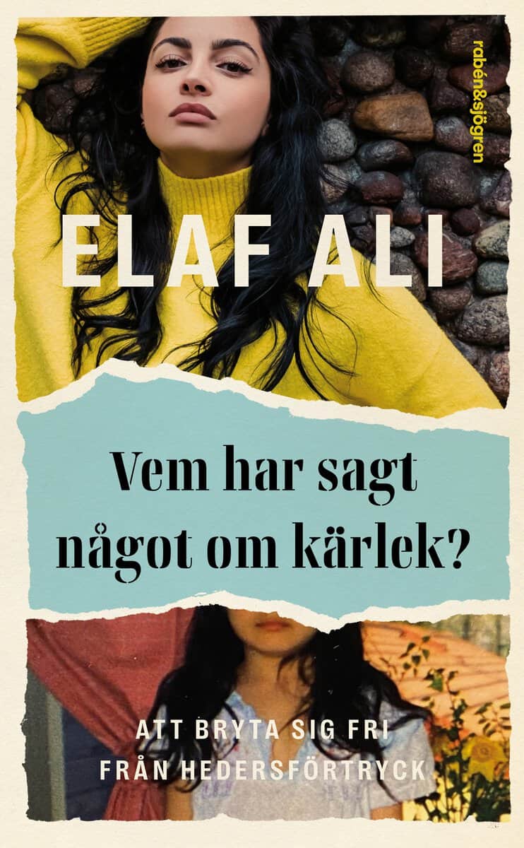 Ali, Elaf | Vem har sagt något om kärlek? : Att bryta sig fri från hedersförtryck