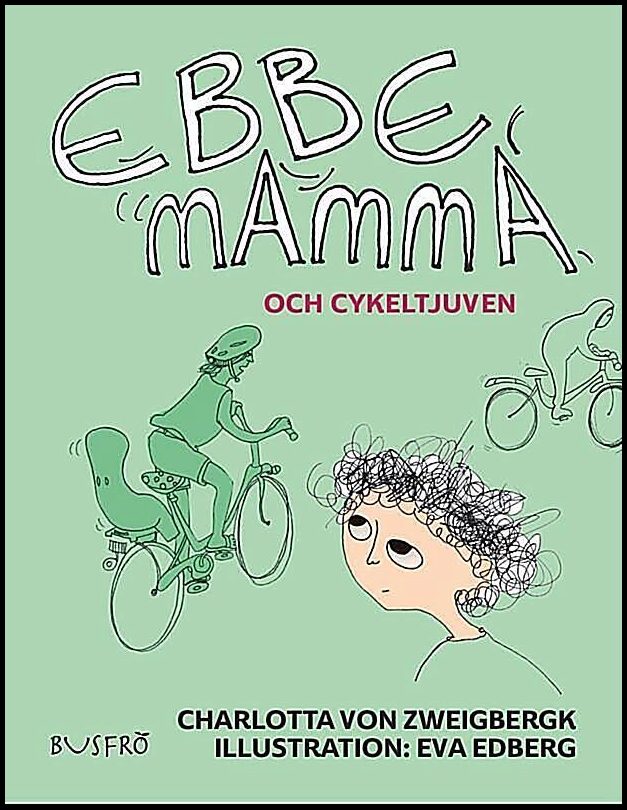 Zweigbergk, Charlotta von | Edberg, Eva | Ebbe, mamma och cykeltjuven