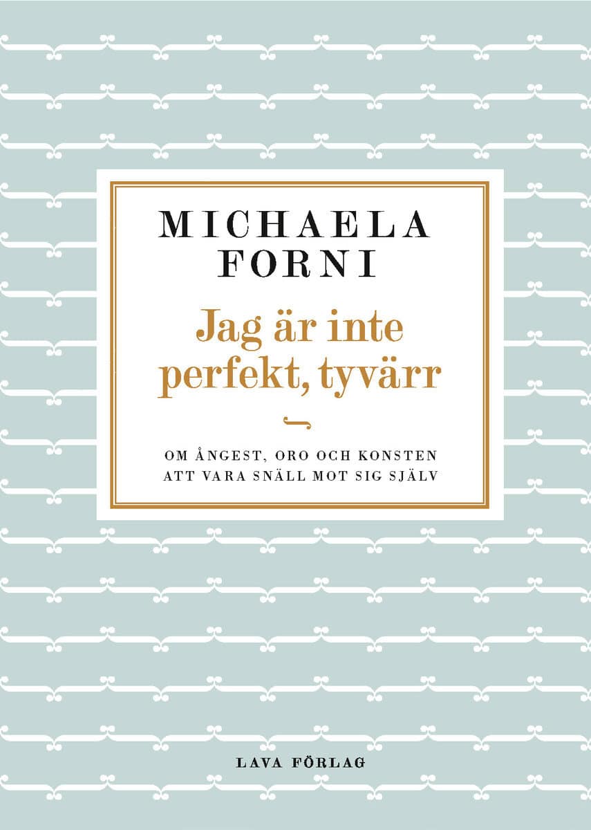 Forni, Michaela | Jag är inte perfekt, tyvärr : Om ångest, oro och konsten att vara snäll mot sig själv