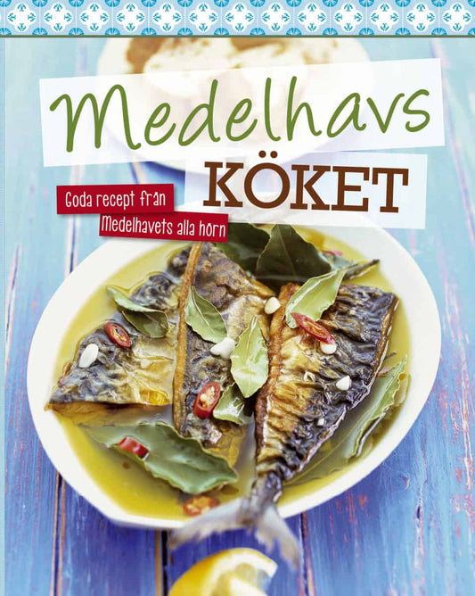 Medelhavsköket : Goda recept från medelhavets alla hörn
