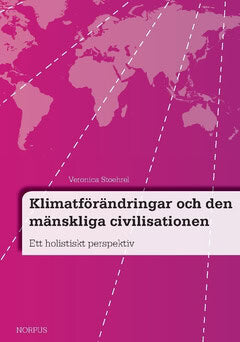 Stoehrel, Veronica | Klimatförändringar och den mänskliga civilisationen : Ett holistiskt perspektiv