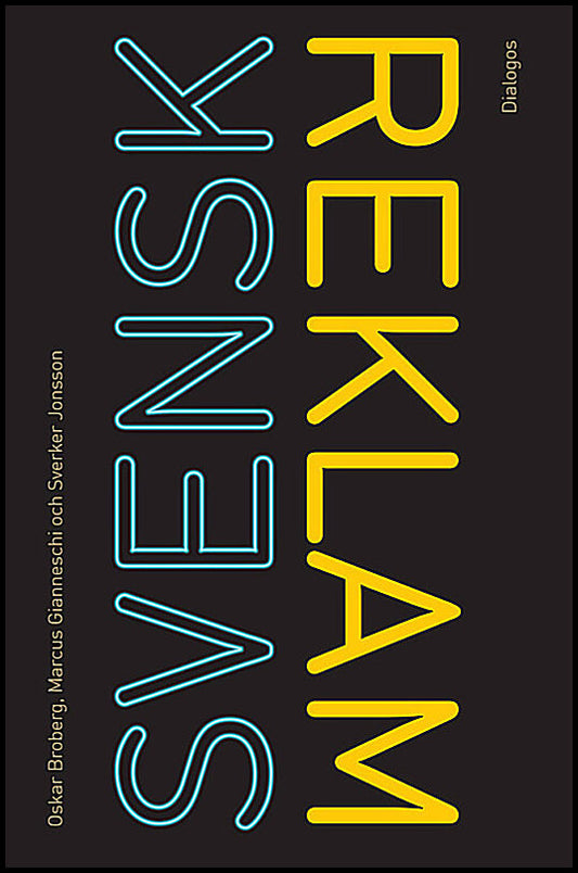 Broberg, Oskar| Gianneschi, Marcus| Jonsson, Sverker | Svensk reklam : Annonser, varumärken och marknadskommunikation 19...