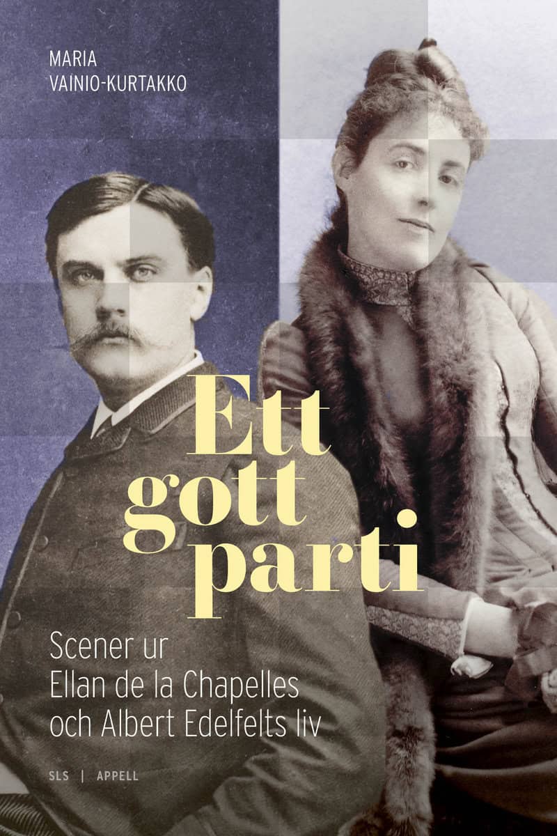 Vainio-Kurtakko, Maria | Ett gott parti : Scener ur Ellan de la Chapelles och Albert Edelfelts liv