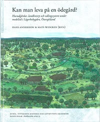 Andersson, Hans |  Widgren, Mats [red.] | Kan man leva på en ödegård? : Huvudgårdar, landbotorp och odlingssystem under ...