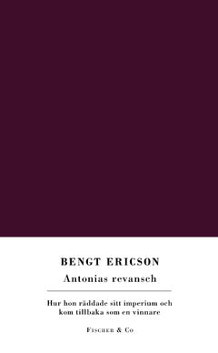 Ericson, Bengt | Antonias revansch : Hur hon räddade sitt imperium och kom tillbaka som en vinnare