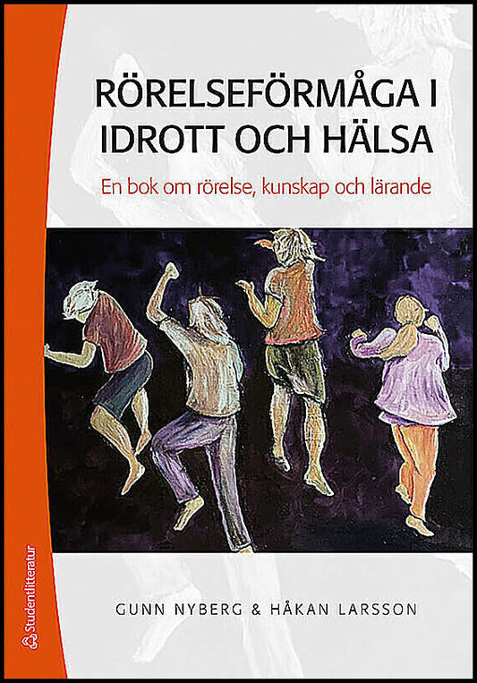 Nyberg, Gunn | Larsson, Håkan | Rörelseförmåga i idrott och hälsa : En bok om rörelse, kunskap och lärande