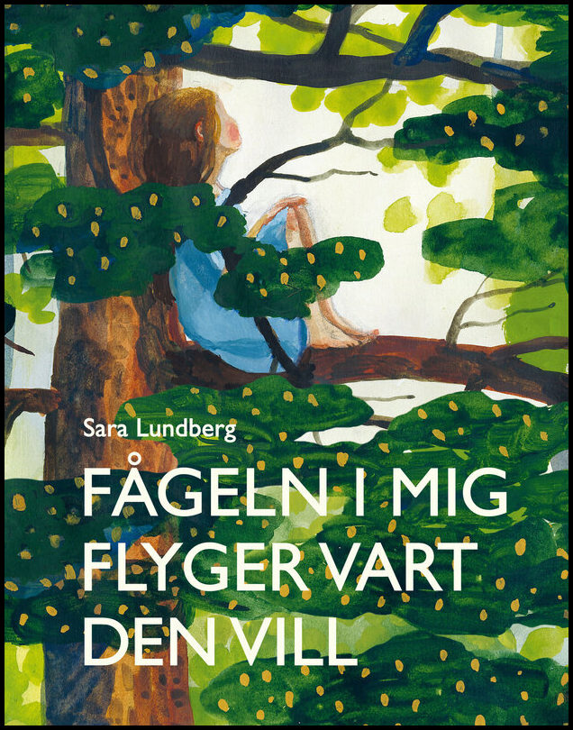 Lundberg, Sara | Fågeln i mig flyger vart den vill