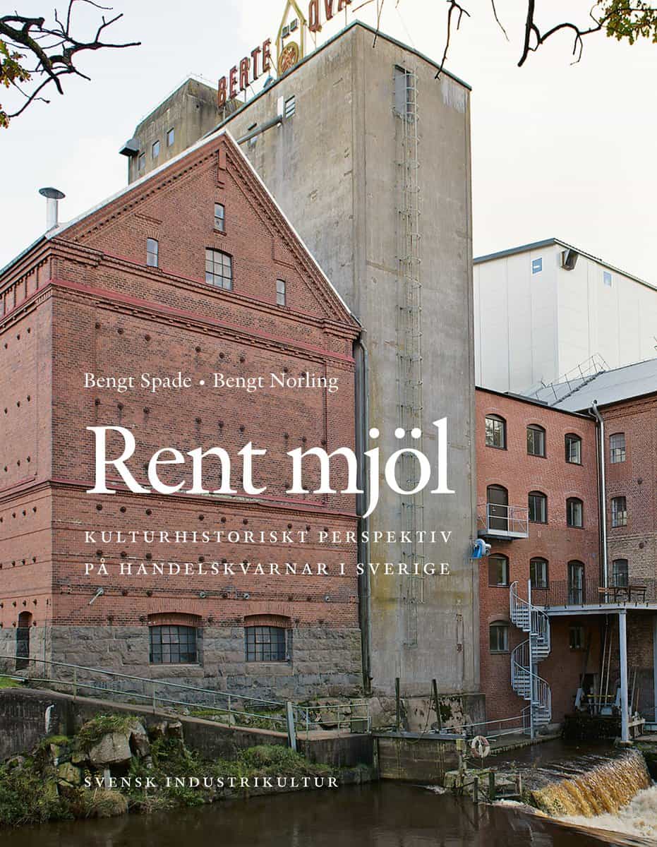 Spade, Bengt | Norling, Bengt | Rent mjöl : Kulturhistoriskt perspektiv på handelskvarnar i Sverige