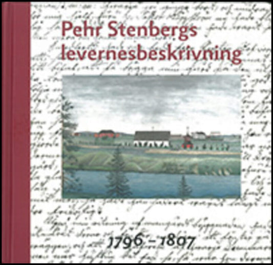 Elgh, Fredrik| Stenberg, Göran| Wennstedt, Ola | Pehr Stenbergs levernesbeskrivning. D. 4, 1796-1807