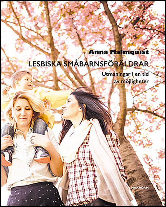 Malmquist, Anna | Lesbiska småbarnsföräldrar : Utmaningar i en tid av möjligheter