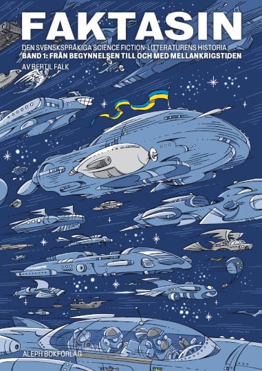 Falk, Bertil | Faktasin : Den svenskspråkiga science fiction-litteraturens historia. BAND 1: Från begynnelsen till och m...