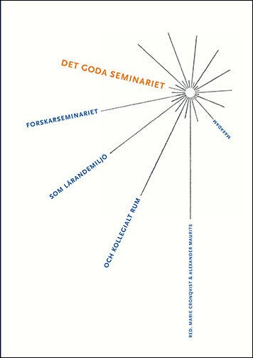 Cronqvist, Marie | Maurits, Alexander | et al | Det goda seminariet : Forskarseminariet som lärandemiljö och kollegialt rum