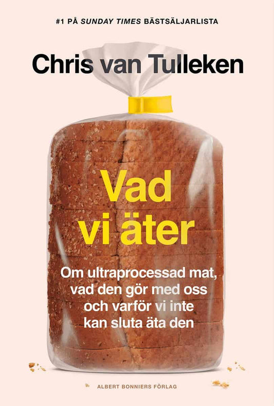 Tulleken, Chris van | Vad vi äter : Om ultraprocessad mat, vad den gör med oss och varför vi inte kan sluta äta den