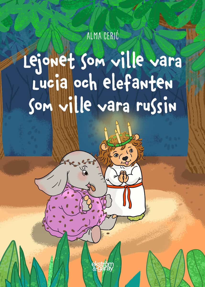 Ceric, Alma | Reutersköild, Sonja | Lejonet som ville vara lucia och elefanten som ville vara russin