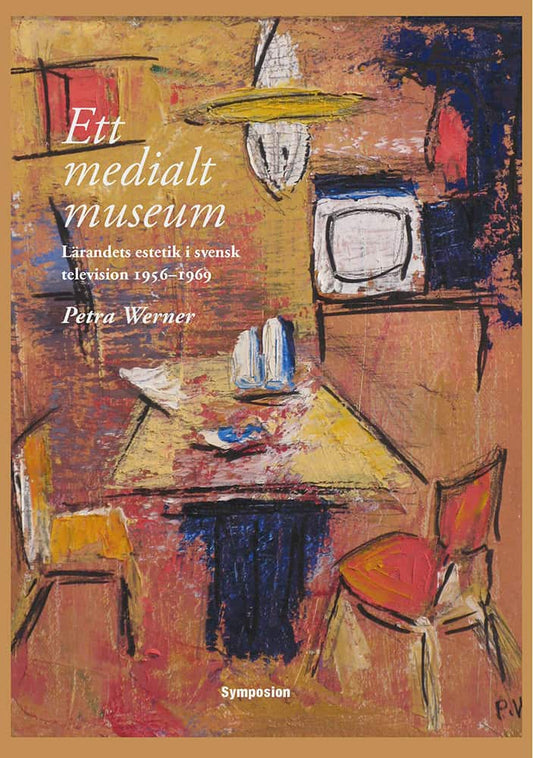 Werner, Petra | Ett medialt museum : Lärandets estetik i svensk television 1956-1969