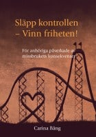 Bång, Carina | Släpp kontrollen : För anhöriga påverkade av missbrukets konsekvenser