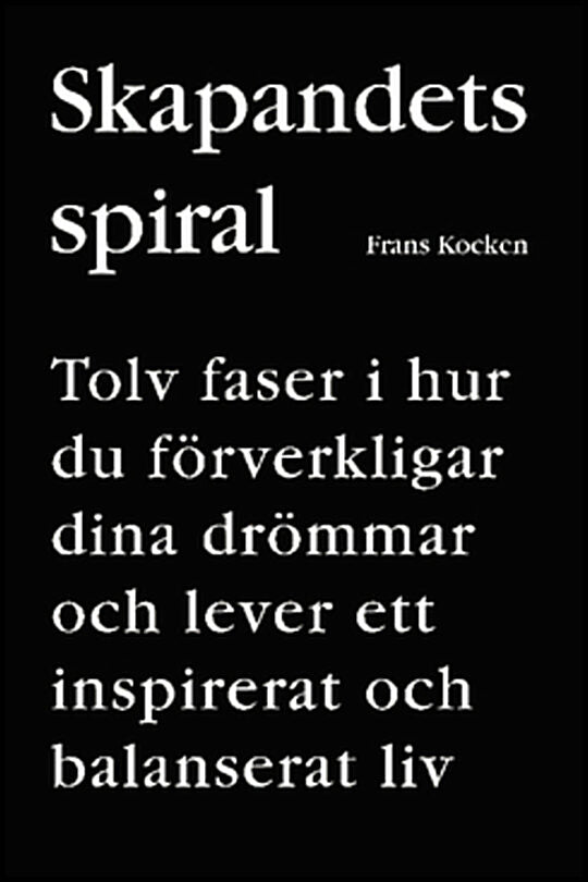 Kocken, Frans | Skapandets spiral : Tolv faser i hur du förverkligar dina drömmar och lever ett inspirerat och balansera...