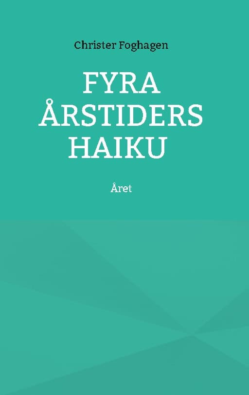 Foghagen, Christer | Fyra årstiders Haiku : Året