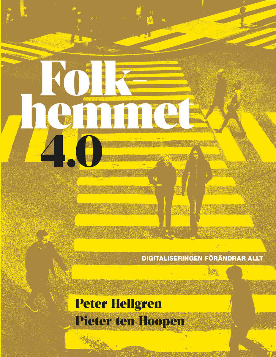 Hellgren, Peter | Folkhemmet 4.0 : Digitaliseringen förändrar allt