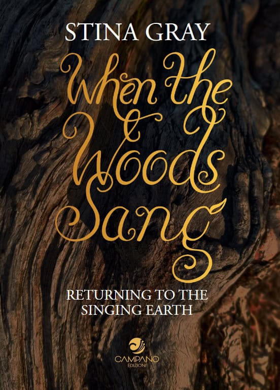 Gray, Stina | When the woods sang : Returning to the singing earth