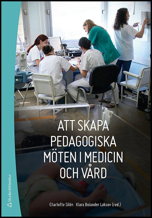 Silén, Charlotte | Bolander Laksov, Klara [red.] | Att skapa pedagogiska möten i medicin och vård
