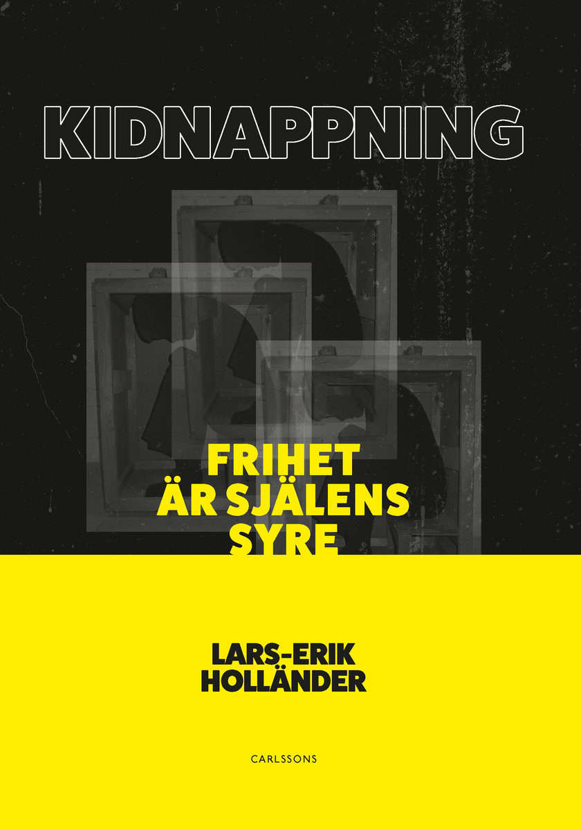 Holländer, Lars-Erik | Kidnappning : Frihet är själens syre