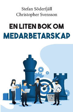 Svensson, Christopher | Söderfjäll, Stefan | En liten bok om medarbetarskap
