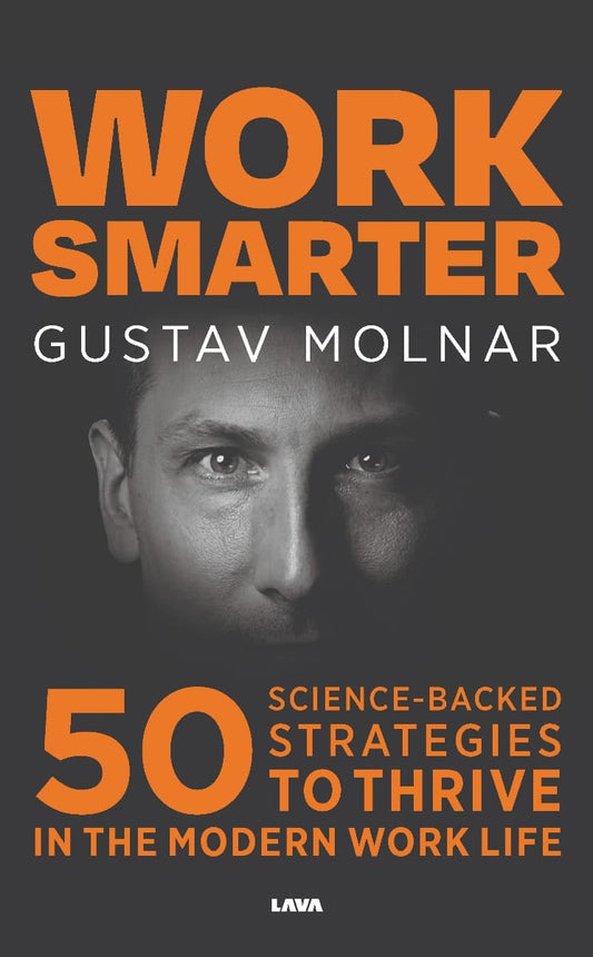 Molnar, Gustav | Work smarter : 50 science-backed strategies to thrive in the modern work life