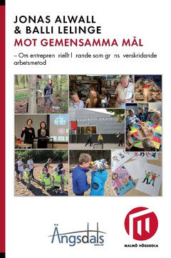 Alwall, Jonas | Lelinge, Balli | Mot gemensamma mål : Om entreprenöriellt lärande som gränsöverskridande arbetsmetod