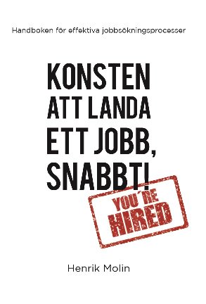 Molin, Henrik | Konsten att landa ett jobb, snabbt! : Handboken för effektiva jobbsökningsprocesser