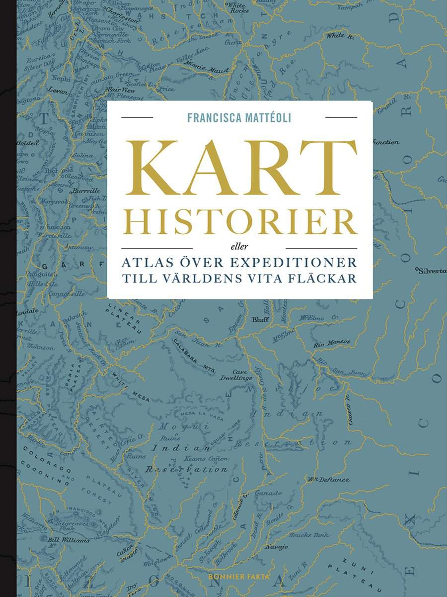 Mattéoli, Francisca | Karthistorier : Eller atlas över expeditioner till världens vita fläckar