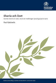 Katsivelis, Paul | Sharia och livet : Islamisk retorik om makt, moral och medelvägen (wasatiyya) på al-Jazira