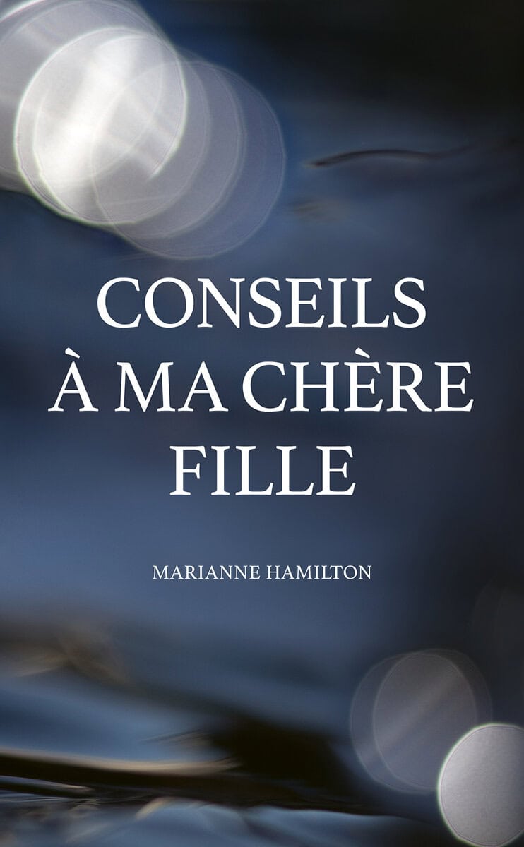 Hamilton, Marianne | Conseils à ma chère fille