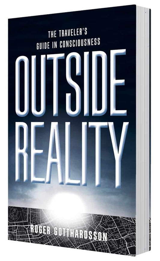 Gotthardsson, Roger | Outside the reality : The traveler's guide in consciousness