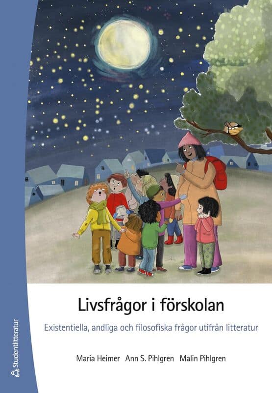 Heimer, Maria | Pihlgren, Ann S | Pihlgren, Malin | Livsfrågor i förskolan : Existentiella, andliga och filosofiska fråg...
