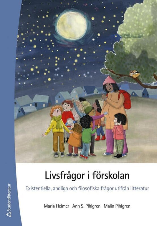 Heimer, Maria | Pihlgren, Ann S | Pihlgren, Malin | Livsfrågor i förskolan : Existentiella, andliga och filosofiska fråg...