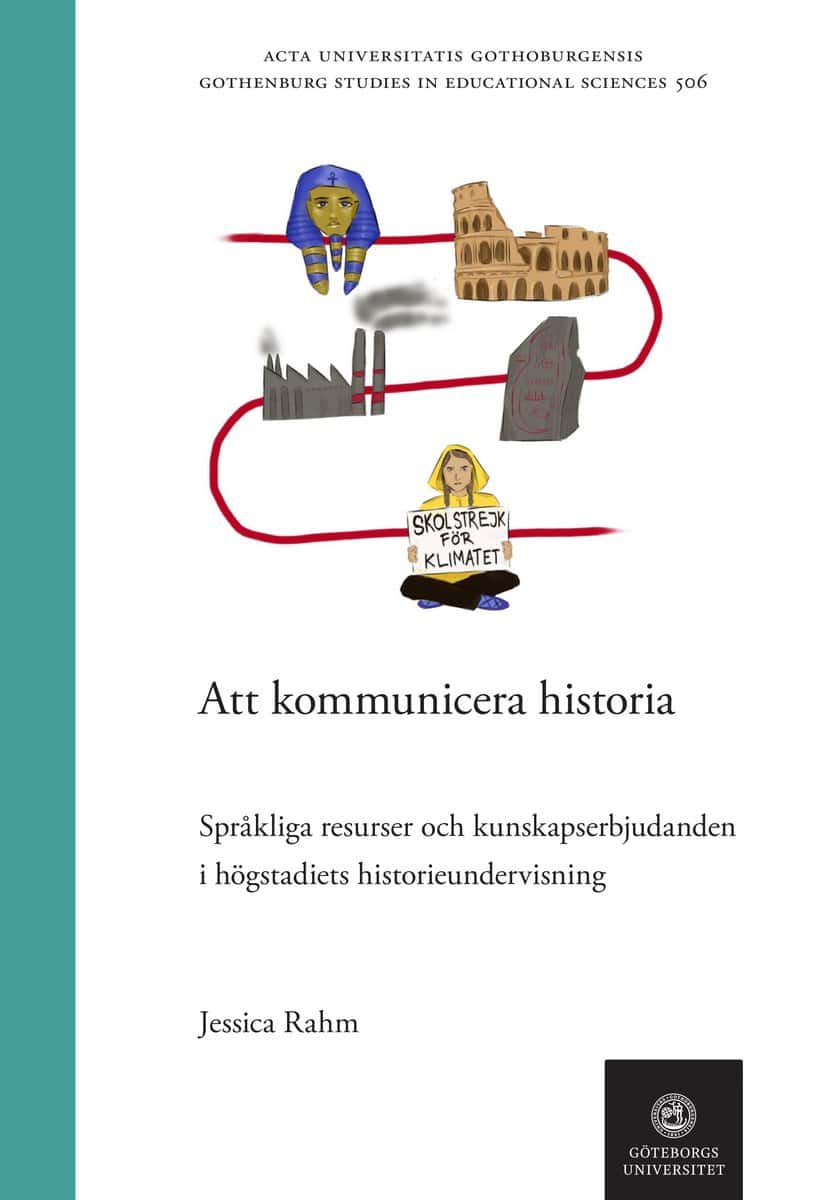 Rahm, Jessica | Att kommunicera historia : Språkliga resurser och kunskapserbjudanden i högstadiets historieundervisning