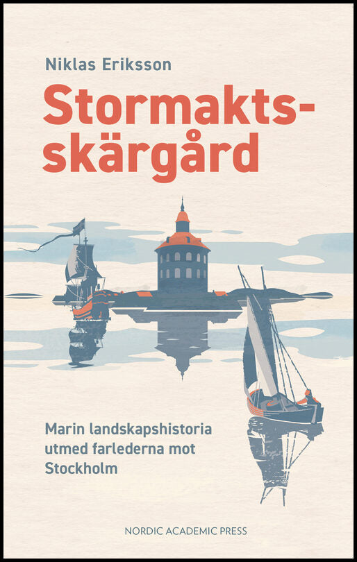 Eriksson, Niklas | Stormaktsskärgård : Marin landskapshistoria utmed farlederna mot Stockholm