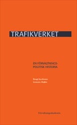 Jacobsson, Bengt | Mujkic, Leonora | Trafikverket : En förvaltningspolitisk historia