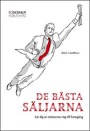 Laurelli, Rolf | De bästa säljarna : Lär dig av mästarnas väg till framgång