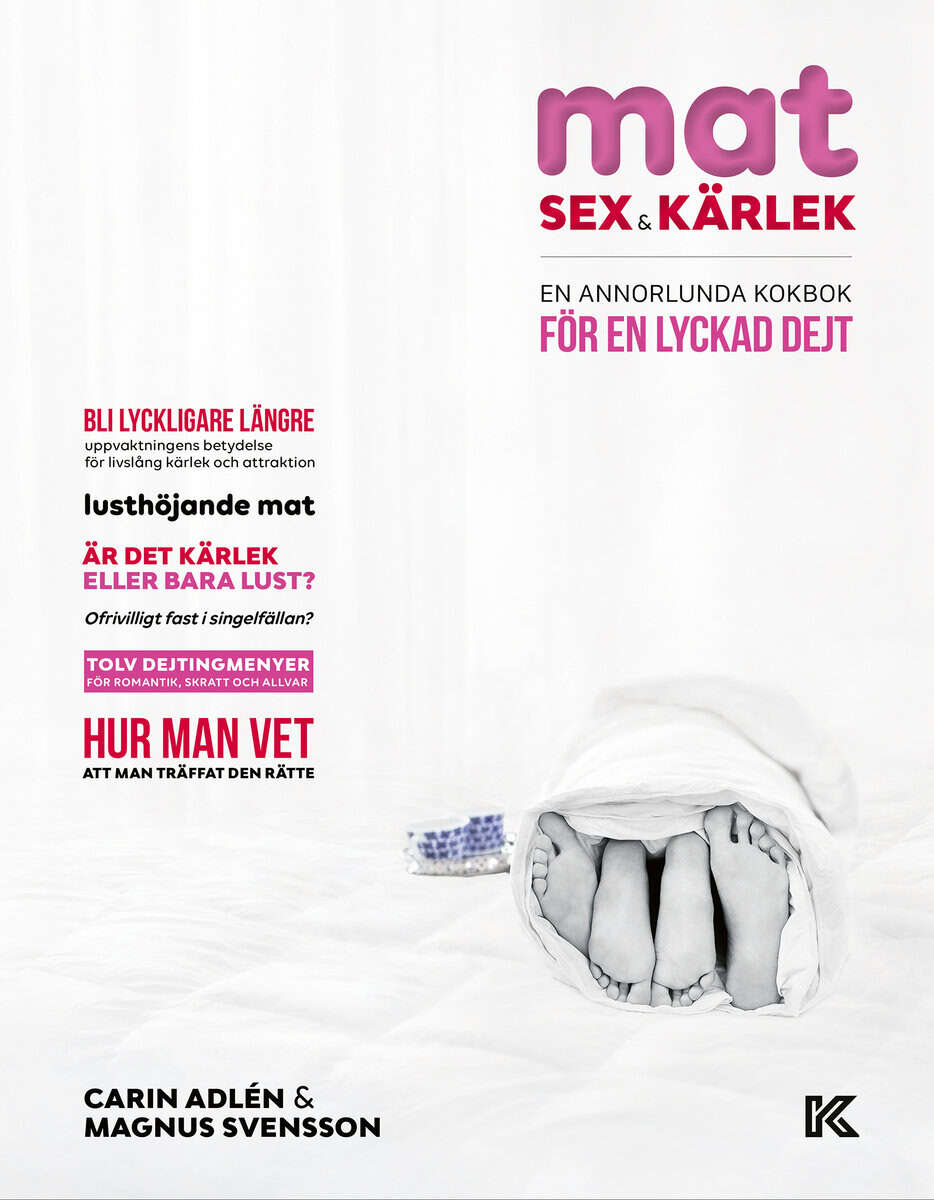 Adlén, Carin | Svensson, Magnus | Mat, sex & kärlek : En annorlunda kokbok för en lyckad dejt