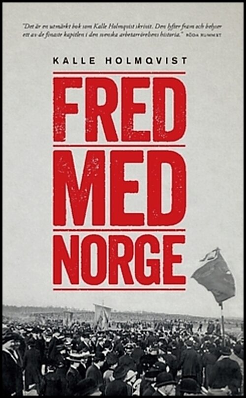 Holmqvist, Kalle | Fred med Norge : Arbetarrörelsen och unionsupplösningen 1905