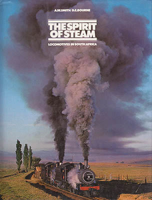Bourne, D. E. | Smith, A. W | The Spirit of Steam : Locomotives in South Africa