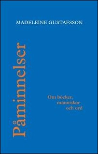 Gustafsson, Madeleine | Påminnelser. Om böcker, människor och ord