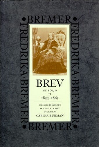 Bremer, Fredrika | Brev : 1853-1865 : ny följd, tidigare ej samlade och tryckta brev