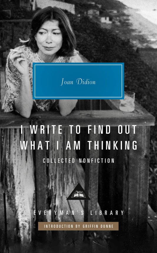 Didion, Joan | I Write to Find Out What I Am Thinking : Collected Nonfiction