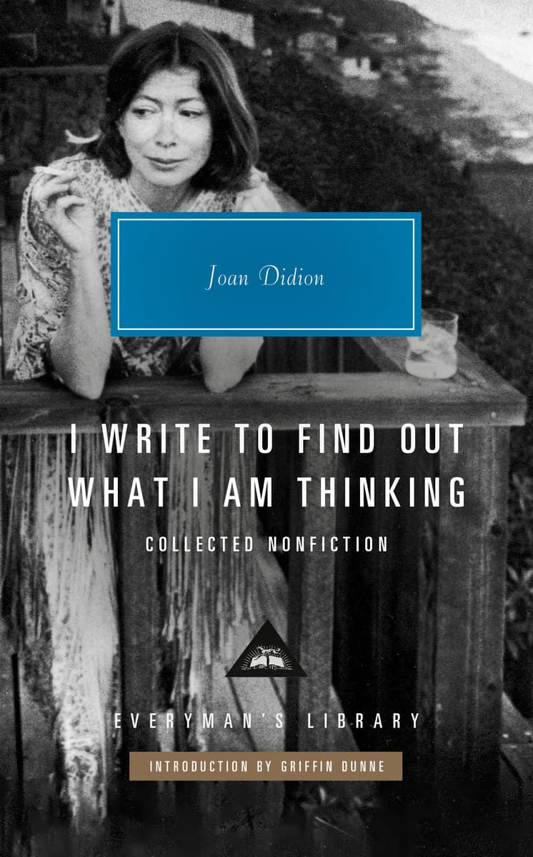 Didion, Joan | I Write to Find Out What I Am Thinking : Collected Nonfiction