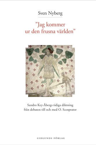 Nyberg, Sven | Jag kommer ur den frusna världen : Sandro Key-Åbergs diktning 1947-1965