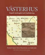 Iregren, Elisabeth | Alexandersson, Verner | Redin, Lars | Västerhus : Kapell, kyrkogård och befolkning